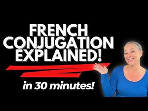 French Conjugation explained in 30 minutes! (3 Verb Groups, 6 French Tenses)