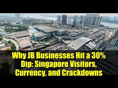 Why JB Businesses Hit a 30% Dip: Singapore Visitors, Currency, and Crackdowns