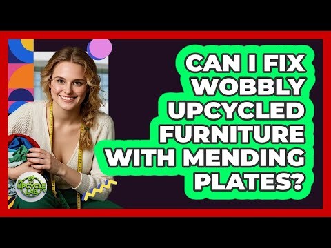 Can I Fix Wobbly Upcycled Furniture With Mending Plates?