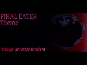 Final Eater OST Theme (Trollge Universe Incident)