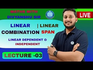 Linear Combination of Vectors, Linear Span & Linear Dependence/Independence | Complete Explanation