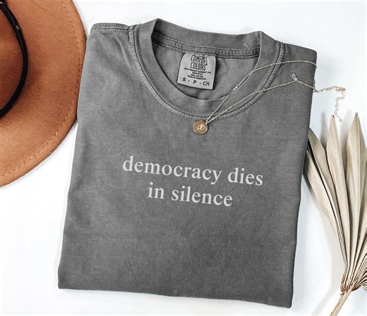 Political Shirt, Democracy Dies in Silence, Political Statement Tee, Activist Shirt, Protest Tee, Human Rights Shirt, Equality Shirt - Etsy