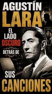 🎭 Agustín Lara: el lado oscuro detrás de sus canciones