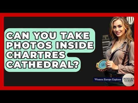 Can You Take Photos Inside Chartres Cathedral? - Western Europe Explorer
