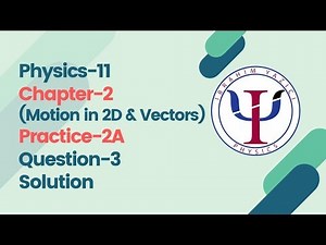 Physics-11 l Chapter-2(Motion in 2D&Vectors) l Practice-2A l Question-3 Solution
