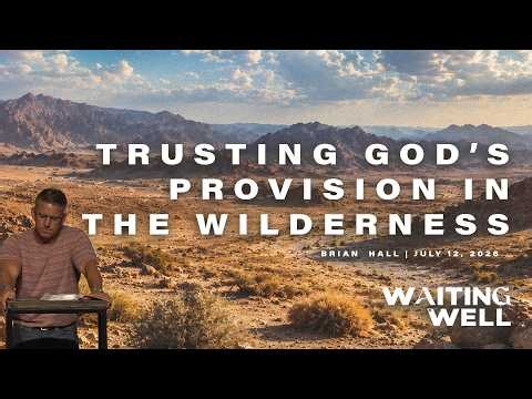 Waiting Well | Trusting God's Provision in the Wilderness | Brian Hall