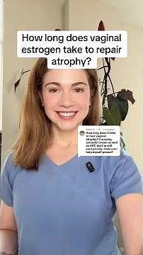 How long does it take for vaginal estrogen cream to repair atrophy?