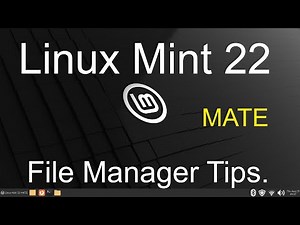 Linux Mint 22 - MATE - File Manager Tips.