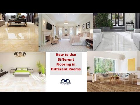 How to Use Different Flooring in Different Rooms | Select Best Flooring for Your House