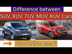What is difference between SUV,XUV,TUV,MUV,KUV? Difference between SUV and XUV!