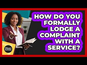 How Do You Formally Lodge a Complaint With a Service?