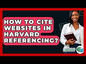 How To Cite Websites In Harvard Referencing? - The Language Library