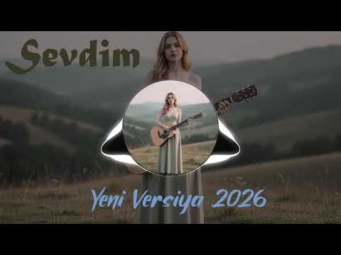Sevdim | Yeni Versiya | Azeri Music (2026)