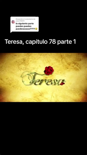 Teresa, Capítulo 78 Parte 1: Ediciones y Respuestas