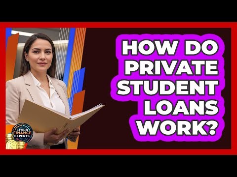How Do Private Student Loans Work?