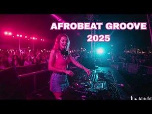 Best Afrobeat Groove 2025 – Festival Energy – Ultimate Afrobeat Crowd Vibes | 1 Hour