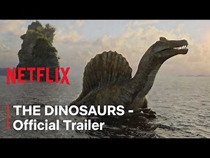 THE DINOSAURS - Official Trailer | Netflix Documentary