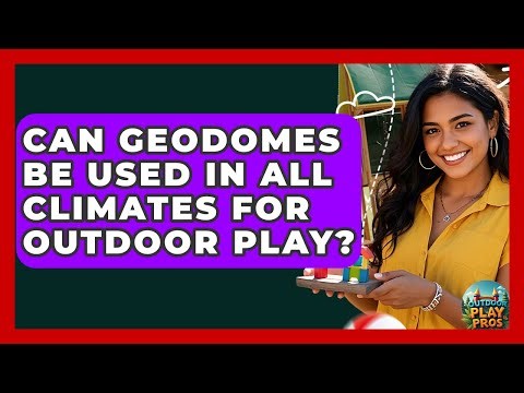 Can Geodomes Be Used In All Climates For Outdoor Play? - Outdoor Play Pros