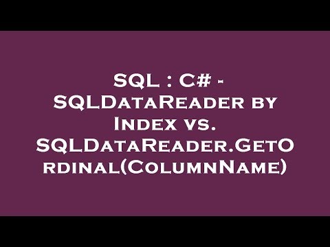SQL : C# - SQLDataReader by Index vs. SQLDataReader.GetOrdinal(ColumnName)