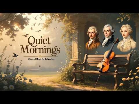 Quiet Mornings - Classical Music for Relaxation | Beethoven, Bach, Schubert, Mozart...