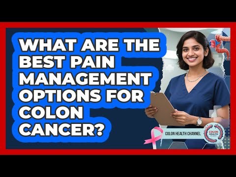 What Are The Best Pain Management Options For Colon Cancer? - Colon Health Channel