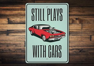 Still Plays With Cars, Classic Car Sign, Hot Rod Lovers, Muscle Car Sign, Car Addict Sign, Car Garage Decor, Hot Rods - Metal Car Signs - Etsy