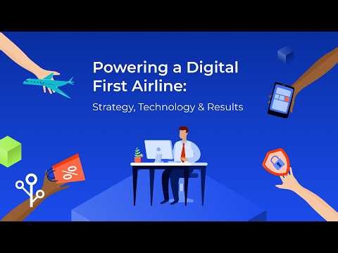 Powering a Digital First Airline: Strategy, Technology & Results