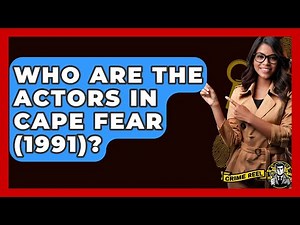 Who Are The Actors In Cape Fear (1991)? - The Crime Reel