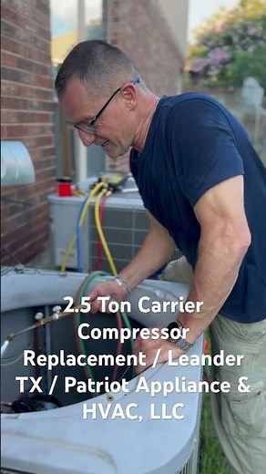 2.5 Ton Carrier Compressor Replacement / Leander TX / Patriot Appliance & HVAC, LLC