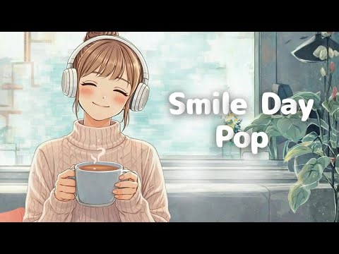 今日はきっと良い日になる☕️笑顔になれるキュートな朝の洋楽 🌿 Smile Day Pop Playlisy / 作業用BGM 勉強 集中 リラックス