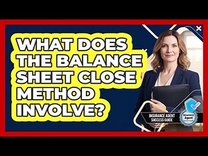 What Does The Balance Sheet Close Method Involve?
