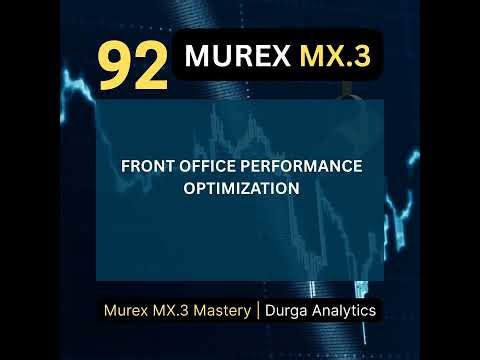 92 Front Office Performance Optimization | Murex MX.3 Mastery Podcast — Training Series