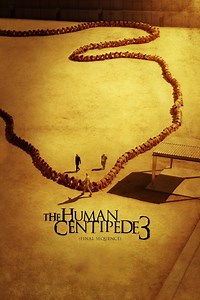 The Human Centipede 3 (Final Sequence) Summary, Trailer, Cast, Where to Watch and More