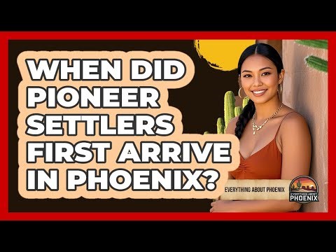 When Did Pioneer Settlers First Arrive In Phoenix?
