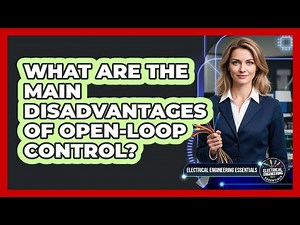 What Are The Main Disadvantages Of Open-Loop Control?