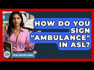 How Do You Sign "ambulance" In ASL? - Special Education Learning