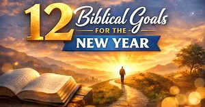 12 Biblical Goals for the New Year to Strengthen Our Faith | FaithPot