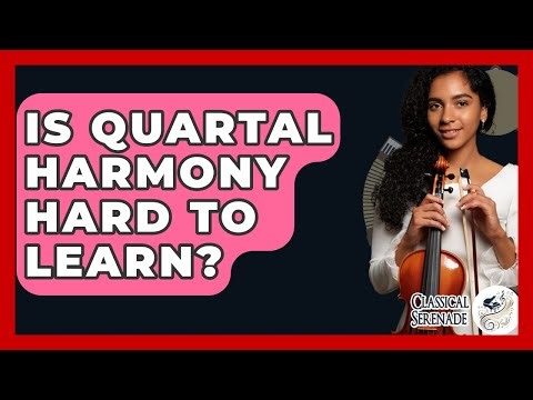 Is Quartal Harmony Hard To Learn? - Classical Serenade
