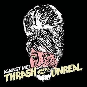 Thrash Unreal - Against Me! | Album | AllMusic