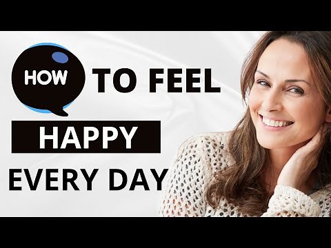 Quick and Easy Tips to Feel Happier Everyday | The Secret to Feeling Happy Everyday
