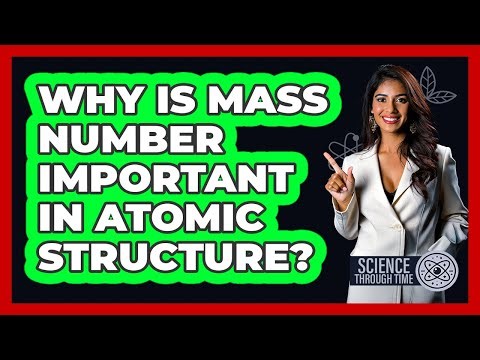 Why Is Mass Number Important In Atomic Structure? - Science Through Time