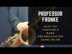 ACCT 101 - Ch 6 Bank Reconciliation using Problem 6 5B