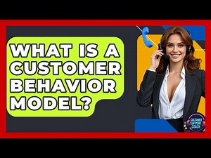 What Is A Customer Behavior Model? - Customer Support Coach
