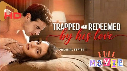 Trapped and Redeemed By His Love❤️‍🔥Full Movie❤️‍🔥