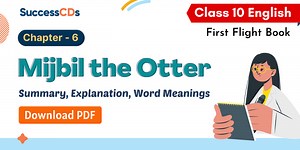 Mijbil the Otter Summary, Explanation, Word meanings Class 10