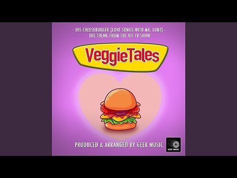 His Cheeseburger (Love Songs With Mr.Lunt) (From "VeggieTales")