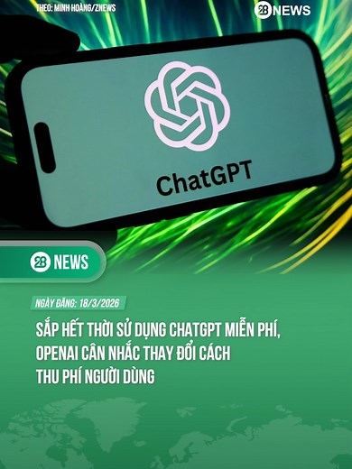 ChatGPT miễn phí sắp hết, OpenAI thay đổi thu phí