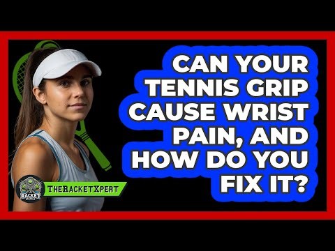 Can Your Tennis Grip Cause Wrist Pain, And How Do You Fix It? - The Racket Xpert