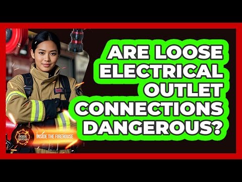 Are Loose Electrical Outlet Connections Dangerous?