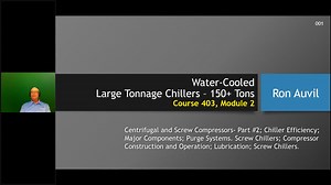 403-2 Centrifugal and Screw Compressors- Part 2 - Chiller Efficiency; Major Components...